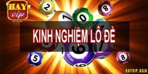 Kinh nghiệm đánh lô đề Bayvip theo lô rơi từ đề