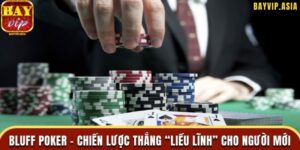 Giải mã Bluff trong Poker Bayvip là gì?