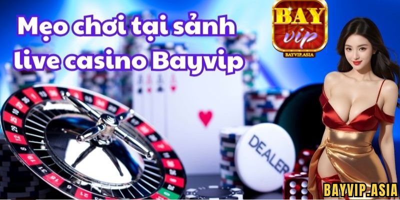 Những trò chơi Live Casino BayVip nổi bật nhất
